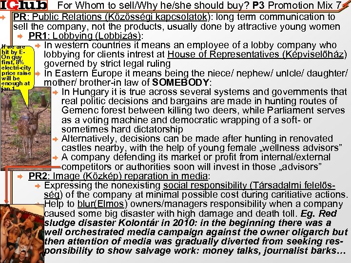 For Whom to sell/Why he/she should buy? P 3 Promotion Mix 7 PR: Public