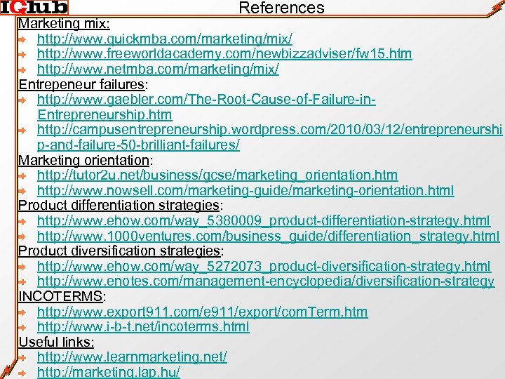References Marketing mix: http: //www. quickmba. com/marketing/mix/ http: //www. freeworldacademy. com/newbizzadviser/fw 15. htm http: