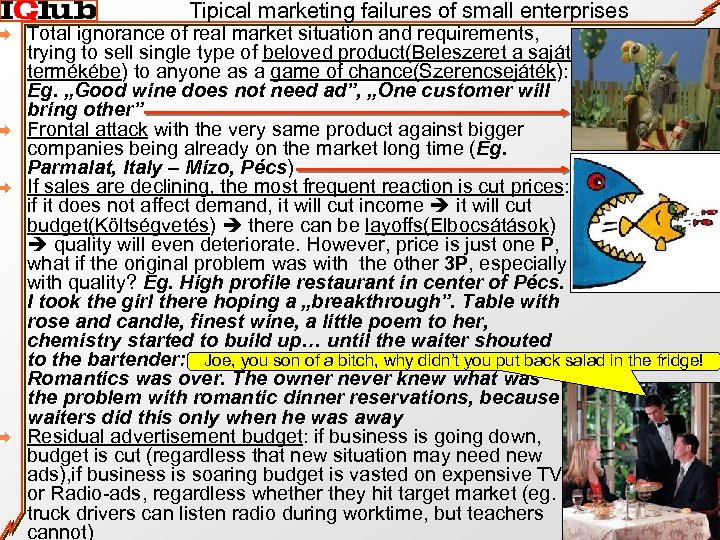Tipical marketing failures of small enterprises Total ignorance of real market situation and requirements,