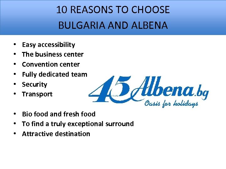 10 REASONS TO CHOOSE BULGARIA AND ALBENA • • • Easy accessibility The business