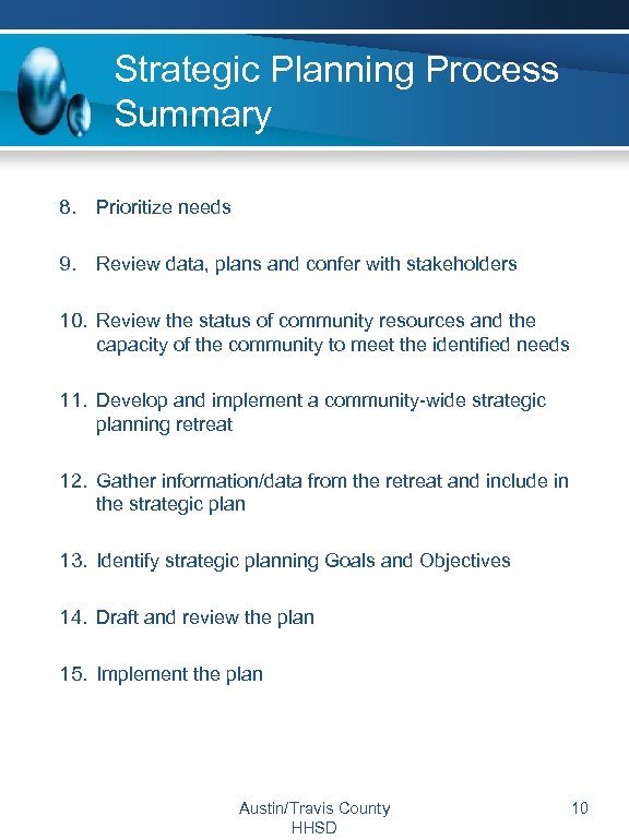 Strategic Planning Process Summary 8. Prioritize needs 9. Review data, plans and confer with