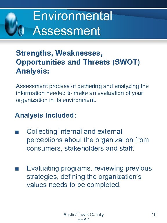 Environmental Assessment Strengths, Weaknesses, Opportunities and Threats (SWOT) Analysis: Assessment process of gathering and