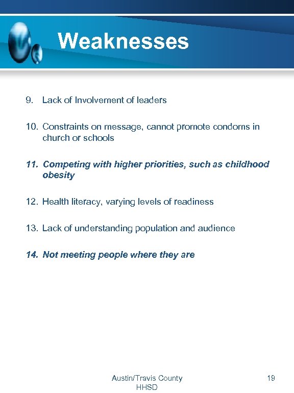 Weaknesses 9. Lack of Involvement of leaders 10. Constraints on message, cannot promote condoms
