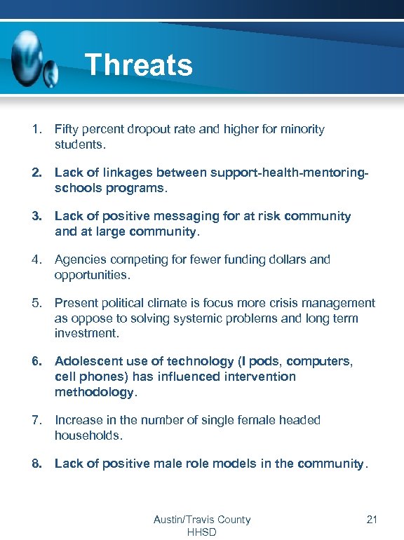  Threats 1. Fifty percent dropout rate and higher for minority students. 2. Lack