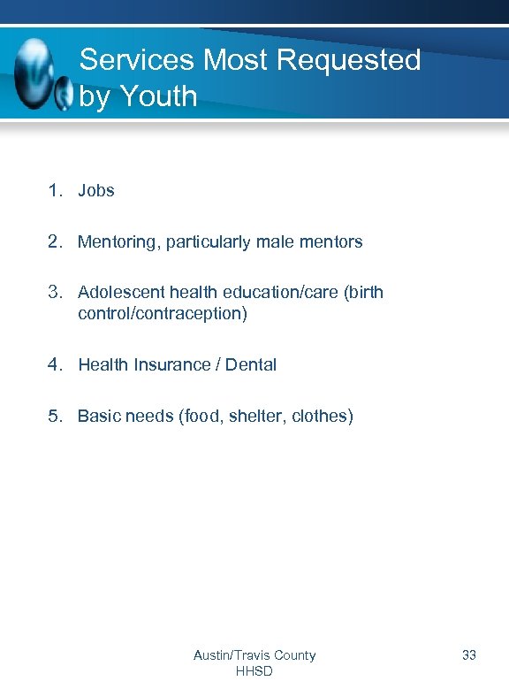 Services Most Requested by Youth 1. Jobs 2. Mentoring, particularly male mentors 3. Adolescent