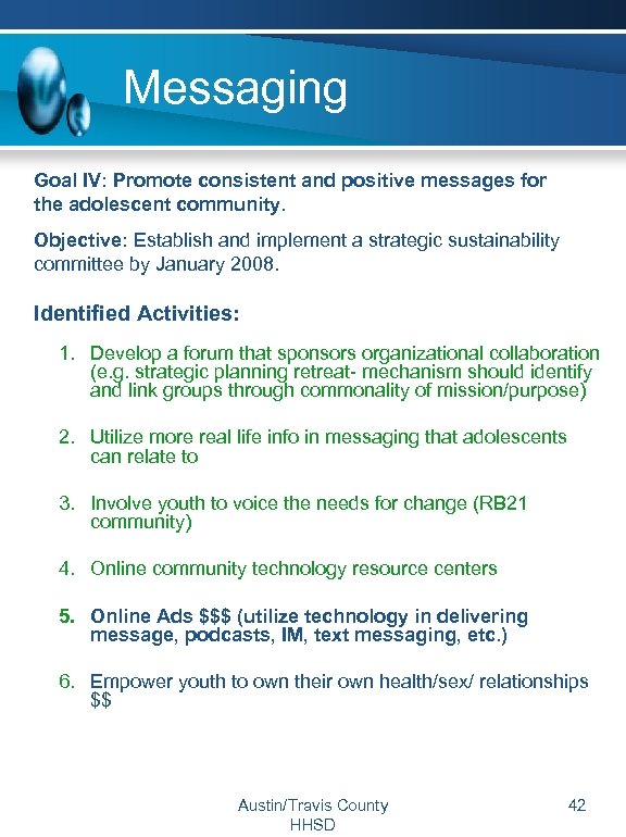 Messaging Goal IV: Promote consistent and positive messages for the adolescent community. Objective: Establish