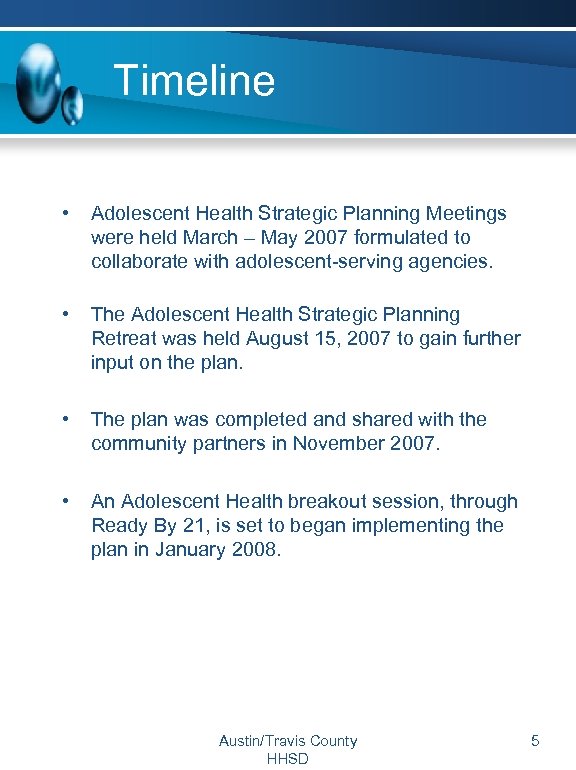 Timeline • Adolescent Health Strategic Planning Meetings were held March – May 2007 formulated