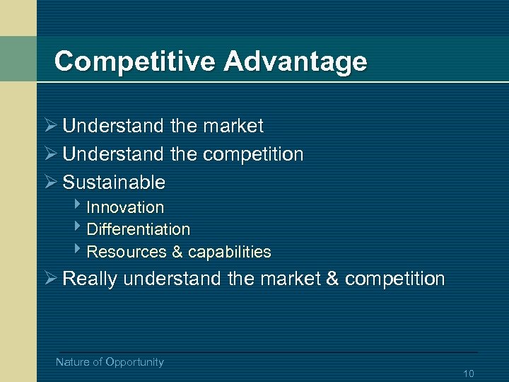 Competitive Advantage Ø Understand the market Ø Understand the competition Ø Sustainable 4 Innovation