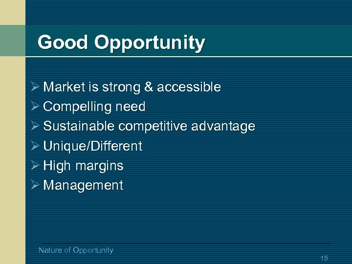 Good Opportunity Ø Market is strong & accessible Ø Compelling need Ø Sustainable competitive