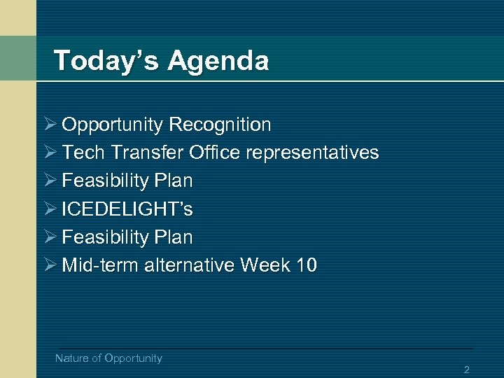 Today’s Agenda Ø Opportunity Recognition Ø Tech Transfer Office representatives Ø Feasibility Plan Ø
