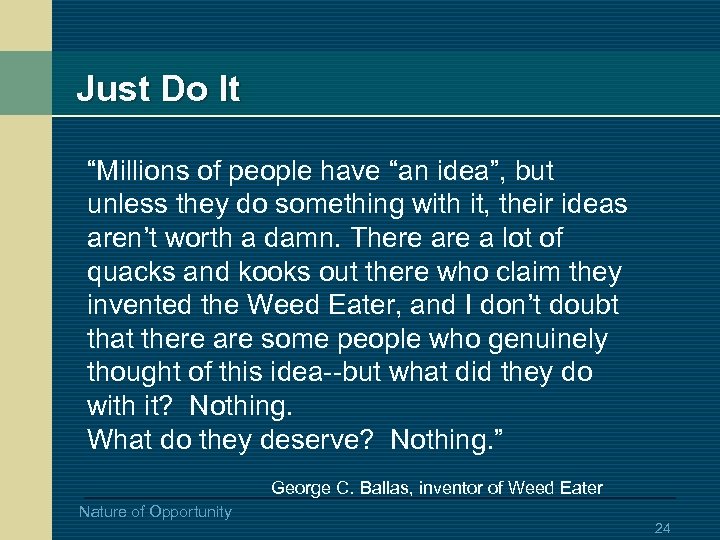 Just Do It “Millions of people have “an idea”, but unless they do something