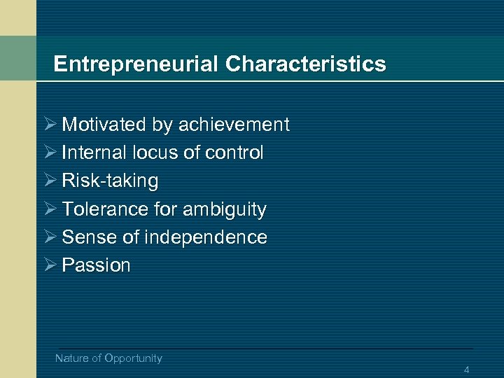 Entrepreneurial Characteristics Ø Motivated by achievement Ø Internal locus of control Ø Risk-taking Ø