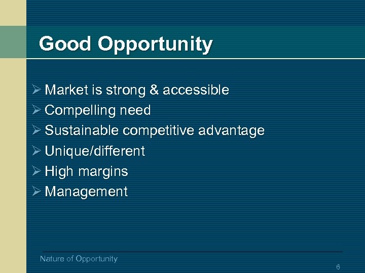 Good Opportunity Ø Market is strong & accessible Ø Compelling need Ø Sustainable competitive
