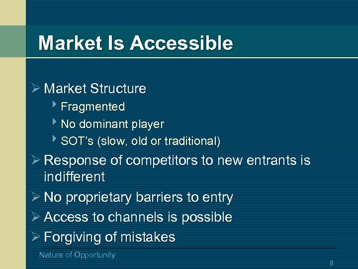 Market Is Accessible Ø Market Structure 4 Fragmented 4 No dominant player 4 SOT’s