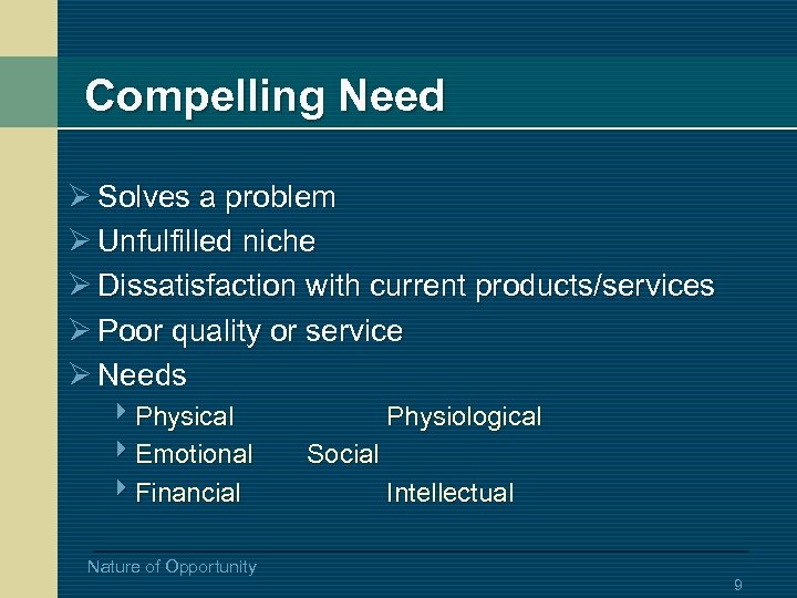 Compelling Need Ø Solves a problem Ø Unfulfilled niche Ø Dissatisfaction with current products/services