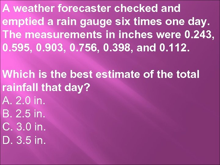 A weather forecaster checked and emptied a rain gauge six times one day. The
