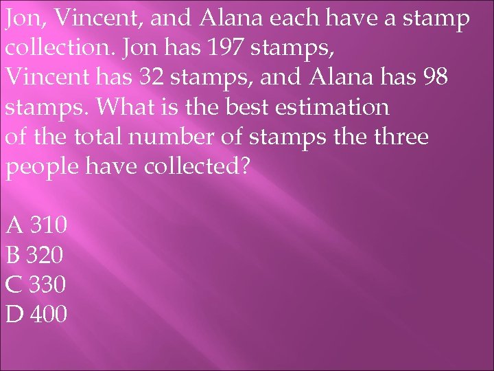 Jon, Vincent, and Alana each have a stamp collection. Jon has 197 stamps, Vincent