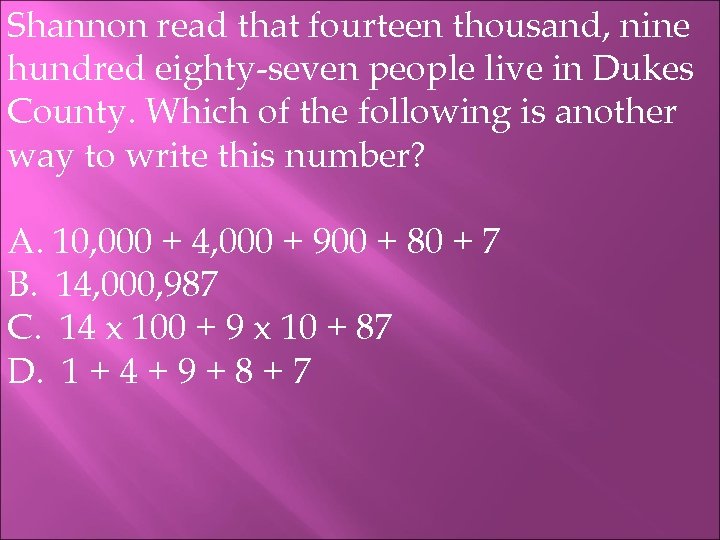 Shannon read that fourteen thousand, nine hundred eighty-seven people live in Dukes County. Which