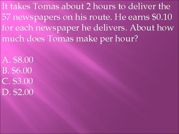 It takes Tomas about 2 hours to deliver the 57 newspapers on his route.