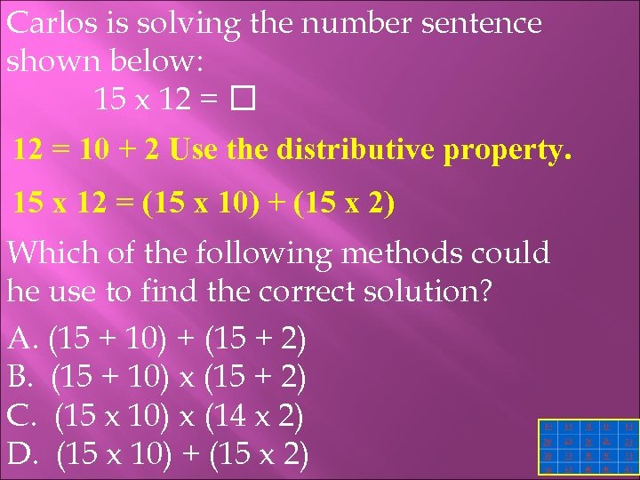 Carlos is solving the number sentence shown below: 15 x 12 = 10 +