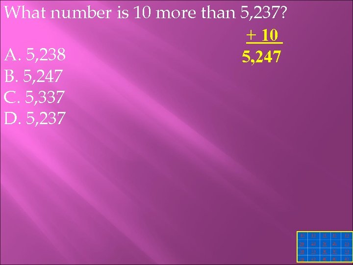 What number is 10 more than 5, 237? + 10 A. 5, 238 5,