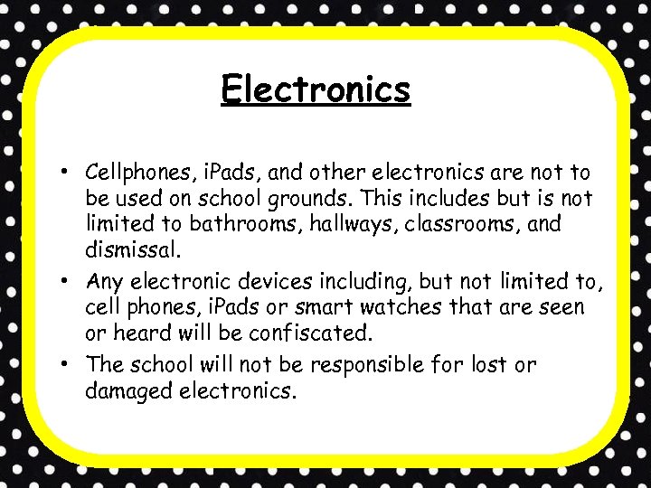 Electronics • Cellphones, i. Pads, and other electronics are not to be used on