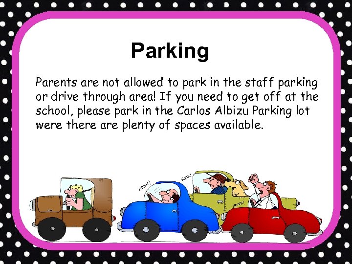 Parking Parents are not allowed to park in the staff parking or drive through