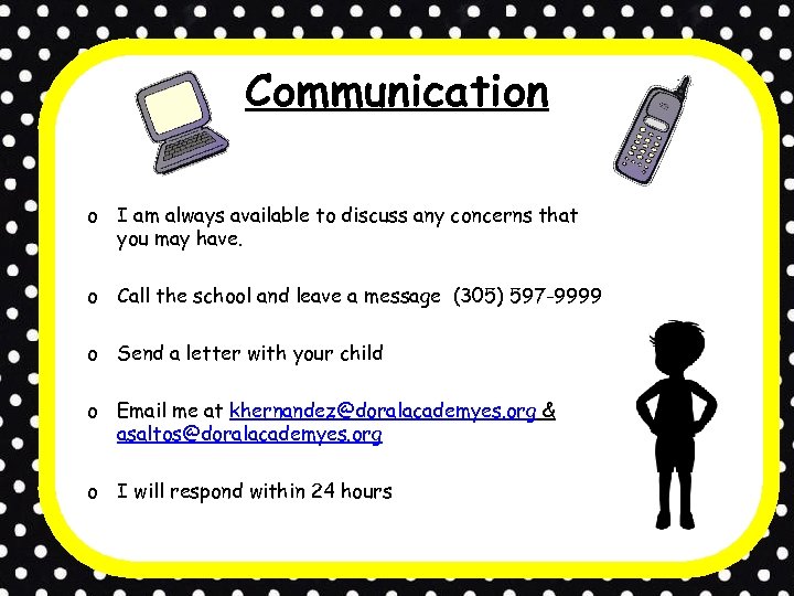 Communication o I am always available to discuss any concerns that you may have.