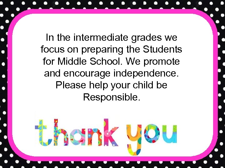 In the intermediate grades we focus on preparing the Students for Middle School. We