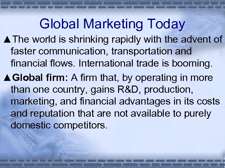 Global Marketing Today ▲The world is shrinking rapidly with the advent of faster communication,