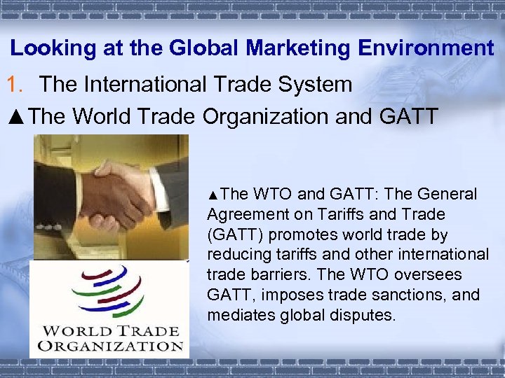 Looking at the Global Marketing Environment 1. The International Trade System ▲The World Trade