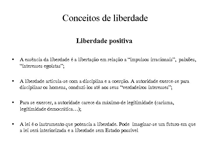 Conceitos de liberdade Liberdade positiva • A essência da liberdade é a libertação em