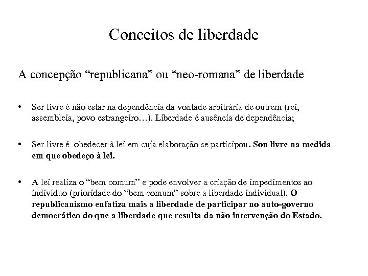 Conceitos de liberdade A concepção “republicana” ou “neo-romana” de liberdade • • • Ser