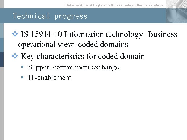 Sub-lnstitute of High-tech & lnformation Standardization Technical progress v IS 15944 -10 Information technology-