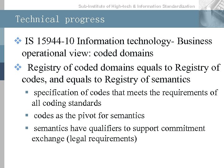 Sub-lnstitute of High-tech & lnformation Standardization Technical progress v IS 15944 -10 Information technology-