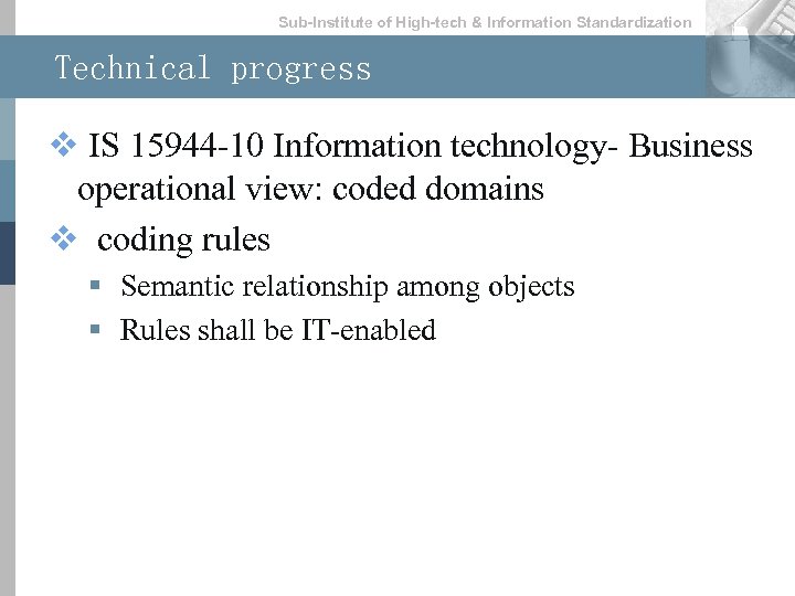 Sub-lnstitute of High-tech & lnformation Standardization Technical progress v IS 15944 -10 Information technology-