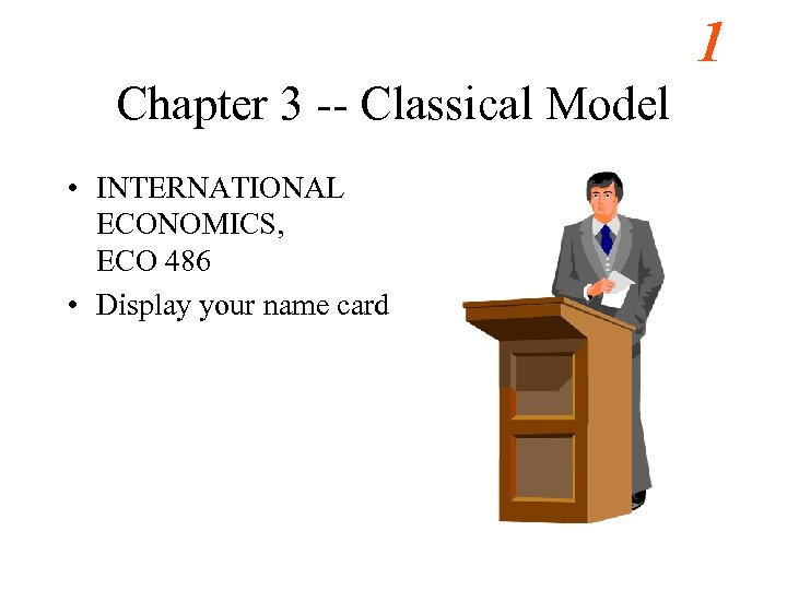 1 Chapter 3 -- Classical Model • INTERNATIONAL ECONOMICS, ECO 486 • Display your