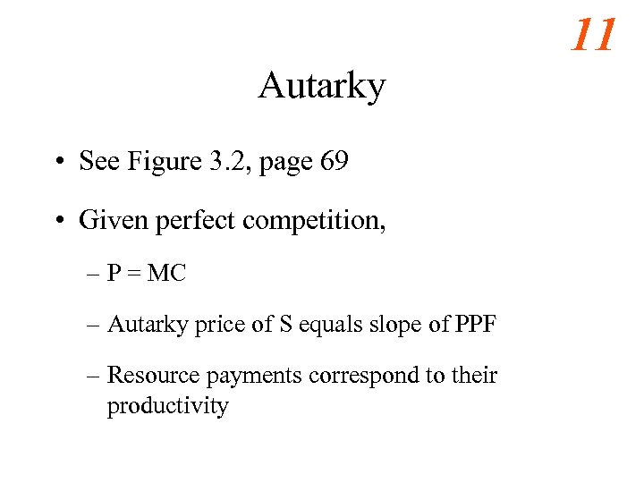 11 Autarky • See Figure 3. 2, page 69 • Given perfect competition, –
