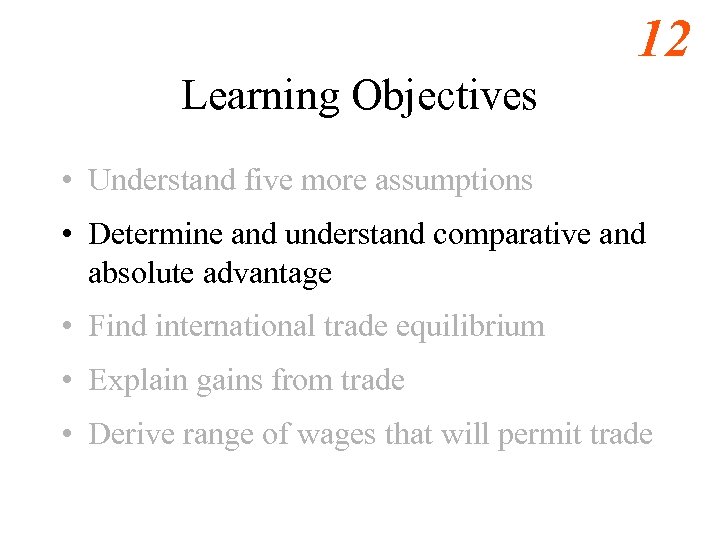 12 Learning Objectives • Understand five more assumptions • Determine and understand comparative and
