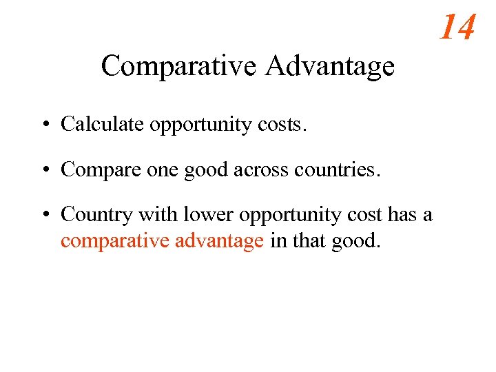14 Comparative Advantage • Calculate opportunity costs. • Compare one good across countries. •