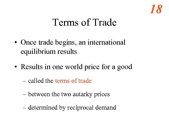 18 Terms of Trade • Once trade begins, an international equilibrium results • Results