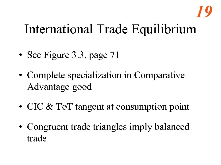19 International Trade Equilibrium • See Figure 3. 3, page 71 • Complete specialization