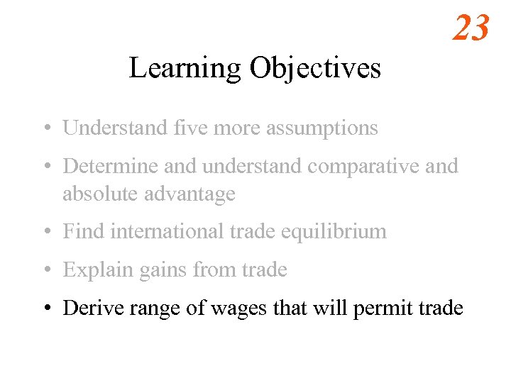 23 Learning Objectives • Understand five more assumptions • Determine and understand comparative and
