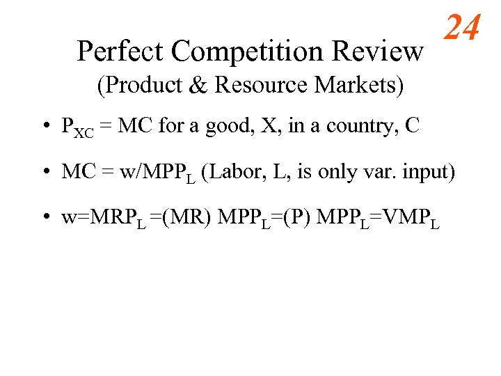 Perfect Competition Review 24 (Product & Resource Markets) • PXC = MC for a