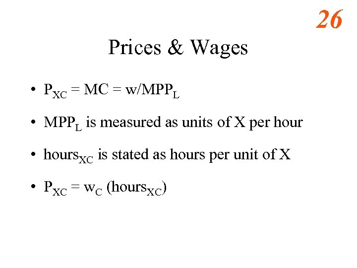 26 Prices & Wages • PXC = MC = w/MPPL • MPPL is measured