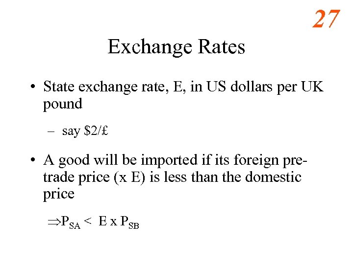 27 Exchange Rates • State exchange rate, E, in US dollars per UK pound