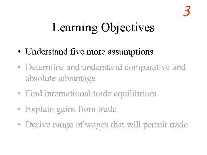 3 Learning Objectives • Understand five more assumptions • Determine and understand comparative and