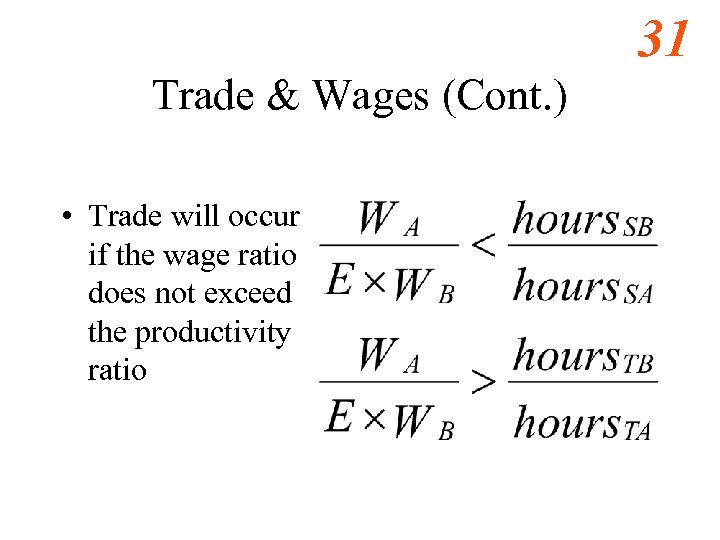31 Trade & Wages (Cont. ) • Trade will occur if the wage ratio