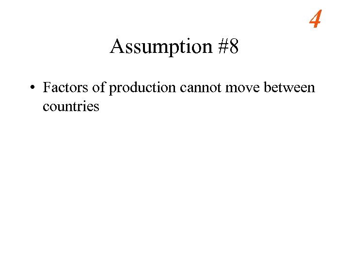 4 Assumption #8 • Factors of production cannot move between countries 