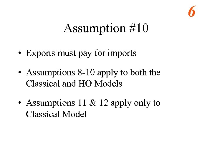 6 Assumption #10 • Exports must pay for imports • Assumptions 8 -10 apply